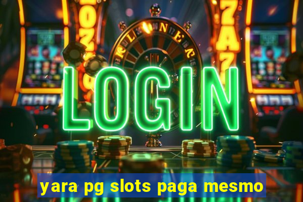 yara pg slots paga mesmo